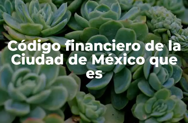 Código Financiero de la Ciudad de México que es