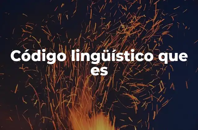 Código Lingüístico que es 2 El código lingüístico como herramienta de comunicación