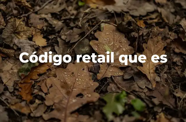 Código Retail que es 2 El papel del código retail en la gestión de inventarios