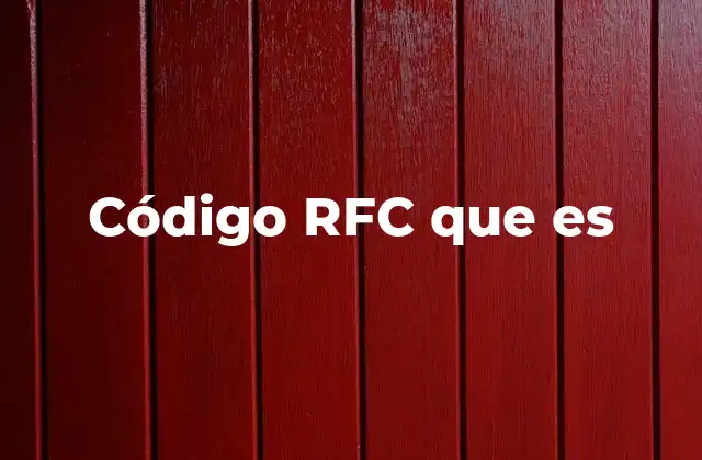 Código Rfc que es 2 La importancia del identificador fiscal en México