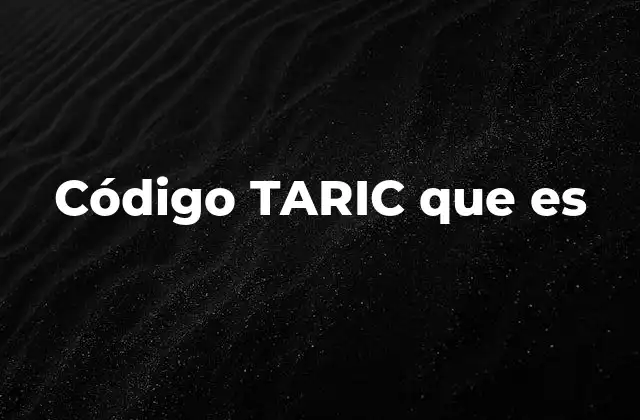 Código Taric que es