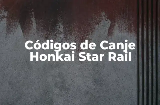 Códigos de Canje Honkai Star Rail