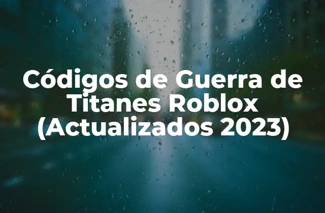 Códigos de Guerra de Titanes Roblox (actualizados 2023)