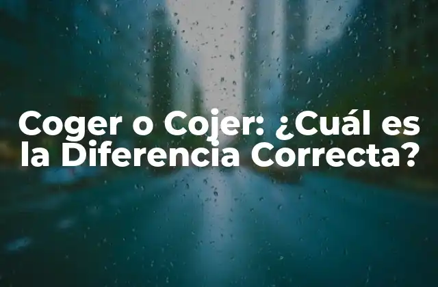 Coger o Cojer: ¿cuál es la Diferencia Correcta?