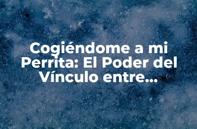 Cogiéndome a Mi Perrita: el Poder Del Vínculo entre Humanos y Animales