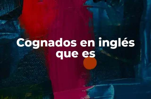 El poder de los cognados en el aprendizaje de idiomas