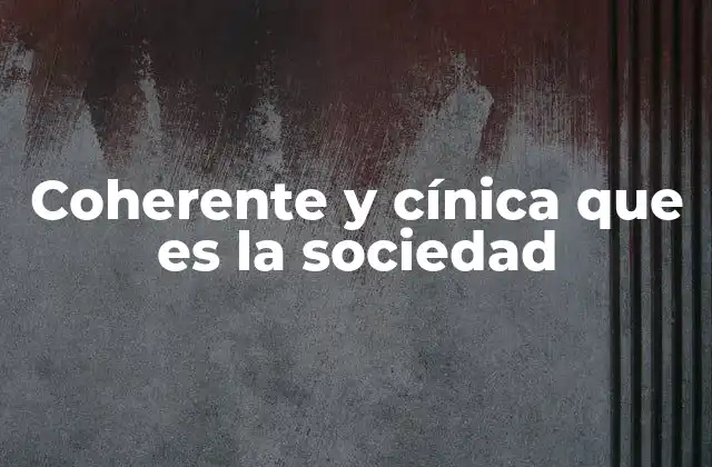 Coherente y Cínica que es la Sociedad