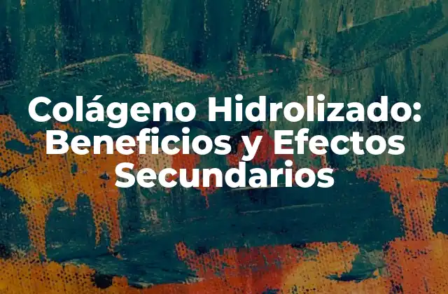 Colágeno Hidrolizado: Beneficios y Efectos Secundarios