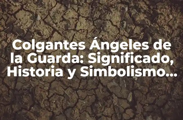 Colgantes Ángeles de la Guarda: Significado, Historia y Simbolismo Detrás de Estos Pendientes Especiales