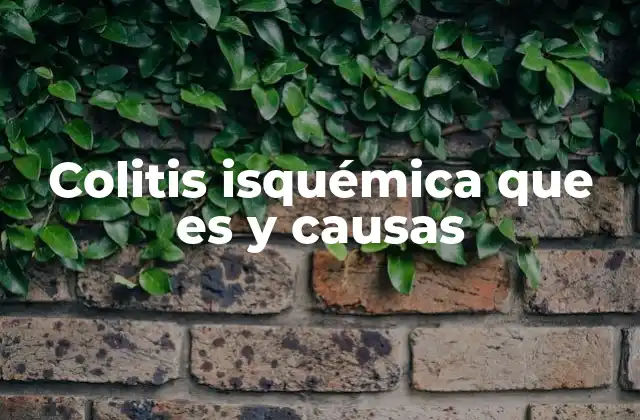 Colitis Isquémica que es y Causas