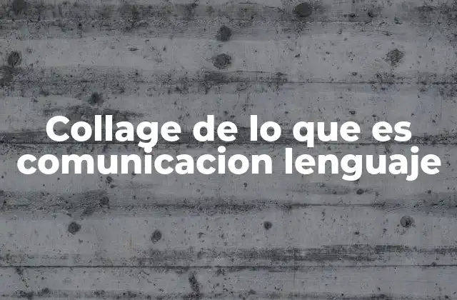 La intersección entre comunicación y lenguaje en el collage