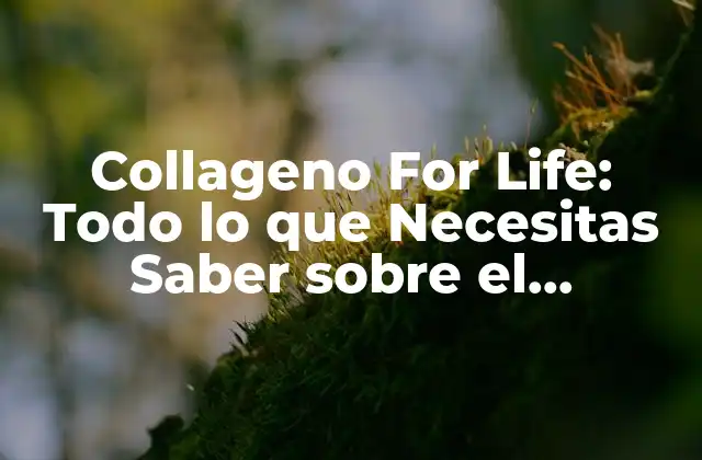 Collageno For Life: Todo Lo que Necesitas Saber sobre el Colágeno