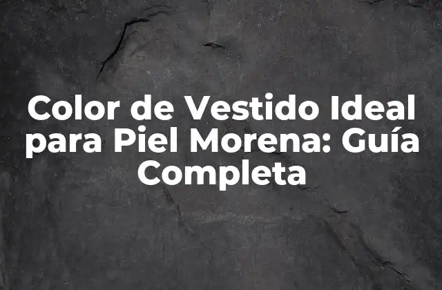 Color de Vestido Ideal para Piel Morena: Guía Completa