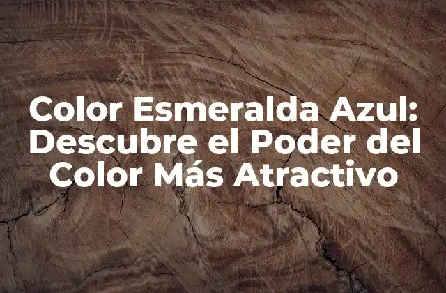 Color Esmeralda Azul: Descubre el Poder Del Color Más Atractivo