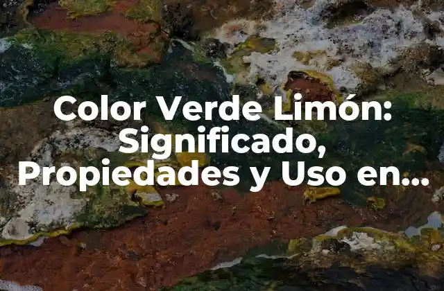 Color Verde Limón: Significado, Propiedades y Uso en el Diseño