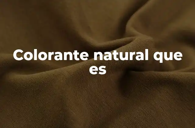 Colorante Natural que es