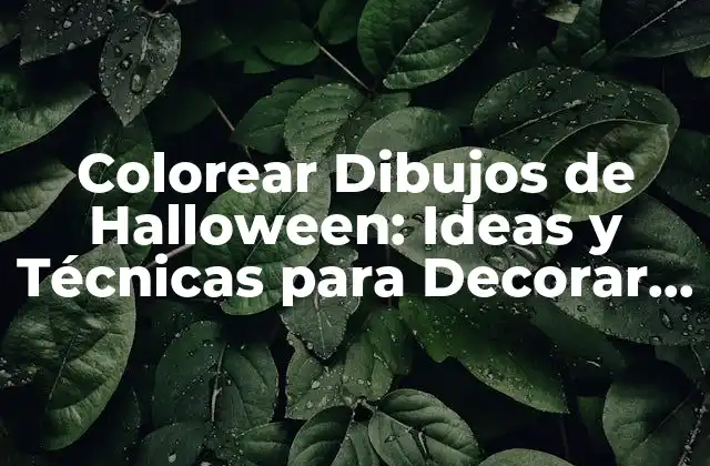 ¿Por qué Colorear Dibujos de Halloween es una Actividad Ideal para Niños y Adultos?