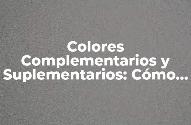 Colores Complementarios y Suplementarios: Cómo Utilizarlos para Crear Diseños Impactantes