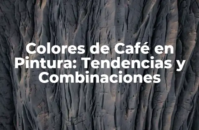 Colores de Café en Pintura: Tendencias y Combinaciones