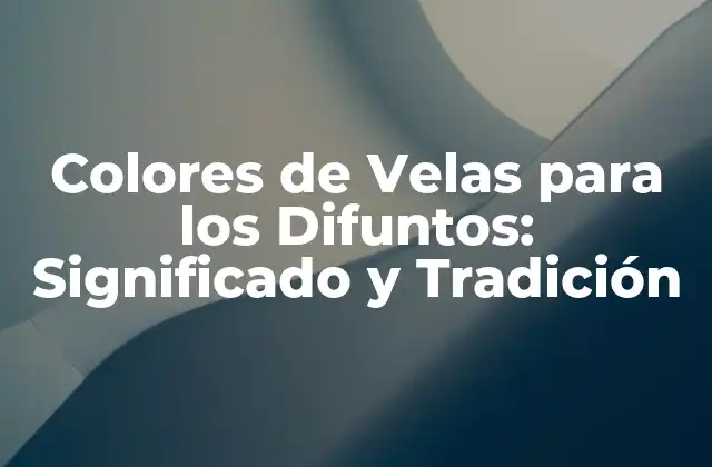 Colores de Velas para los Difuntos: Significado y Tradición 2 ¿Por qué los Colores de Velas son Importantes en la Celebración de la Muerte?