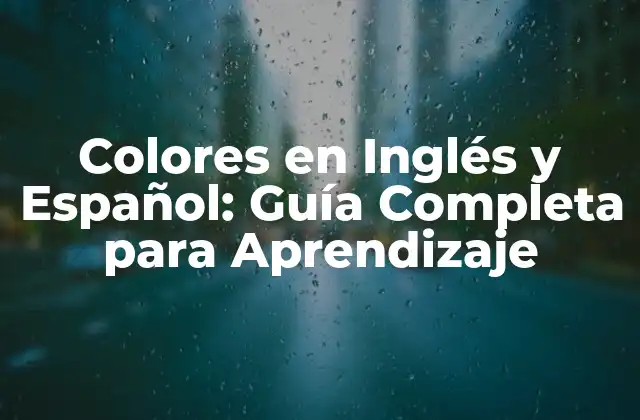 Colores en Inglés y Español: Guía Completa para Aprendizaje