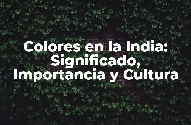 Colores en la India: Significado, Importancia y Cultura