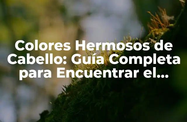 Colores Hermosos de Cabello: Guía Completa para Encuentrar el Tuyo 2 ¿Cuáles son los Colores Hermosos de Cabello más Populares?