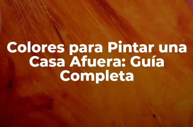 Colores para Pintar una Casa Afuera: Guía Completa 2 ¿Cuáles son los Colores más Populares para Pintar una Casa Afuera?