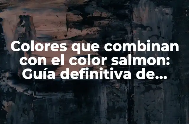 Colores que Combinan con el Color Salmon: Guía Definitiva de Diseño 2 ¿Por qué es importante combinar colores con el salmon?