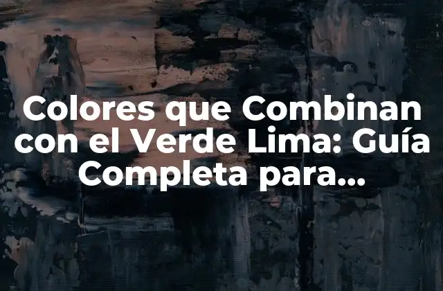 Colores que Combinan con el Verde Lima: Guía Completa para Diseñadores y Decoradores