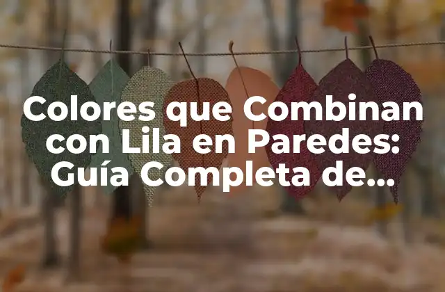 Colores que Combinan con Lila en Paredes: Guía Completa de Decoración