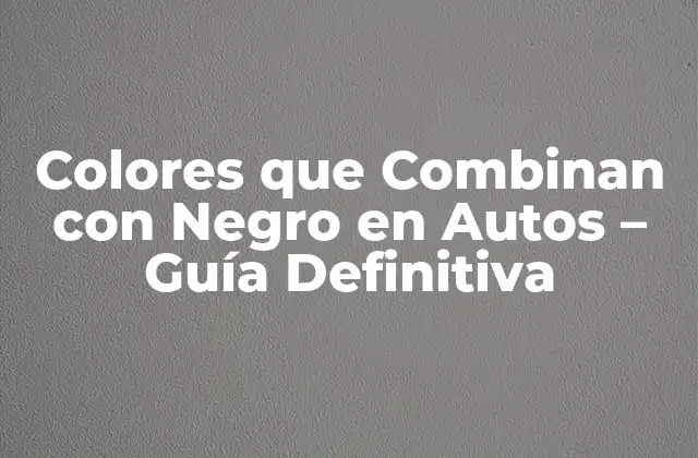 Colores que Combinan con Negro en Autos - Guía Definitiva 2 ¿Por qué el Negro es un Color Tan Popular en Autos?