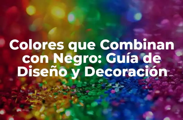 Colores que Combinan con Negro: Guía de Diseño y Decoración