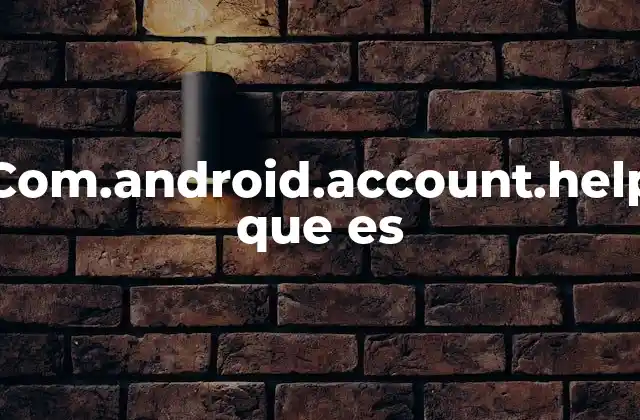 Com.android.account.help que es