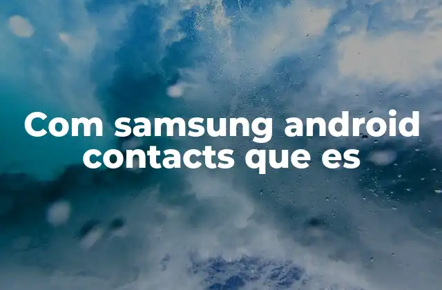 Com Samsung Android Contacts que es