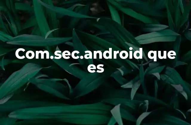 Com.sec.android que es