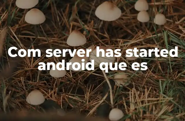 Com Server Has Started Android que es