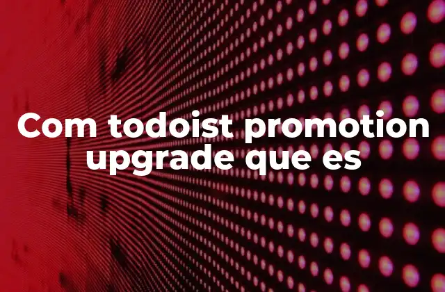 Com Todoist Promotion Upgrade que es