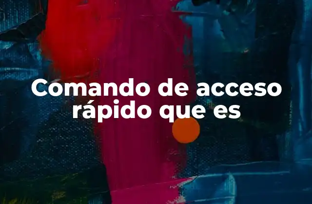 Comando de Acceso Rápido que es