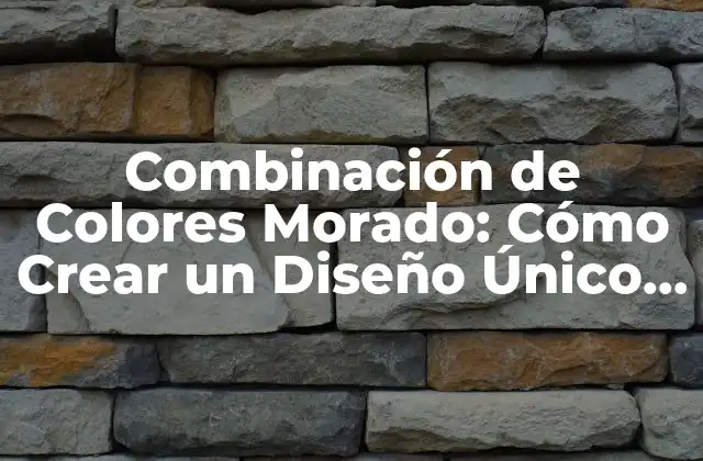 Combinación de Colores Morado: Cómo Crear un Diseño Único y Atractivo