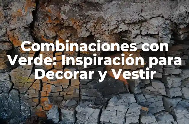 Combinaciones con Verde: Inspiración para Decorar y Vestir