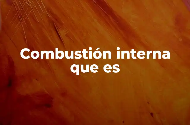 Combustión Interna que es