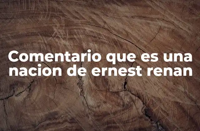 Comentario que es una Nacion de Ernest Renan