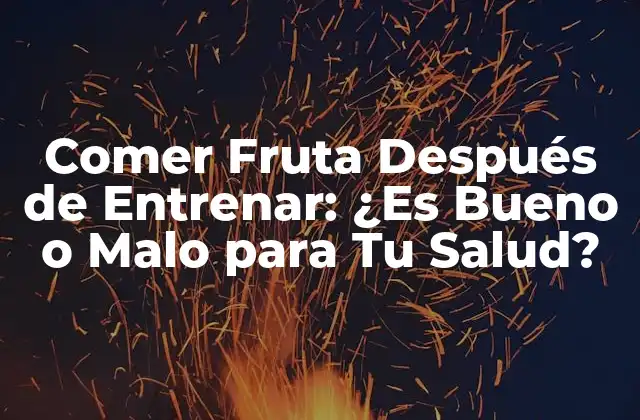 ¿Por qué Comer Fruta Después de Entrenar es Importante?