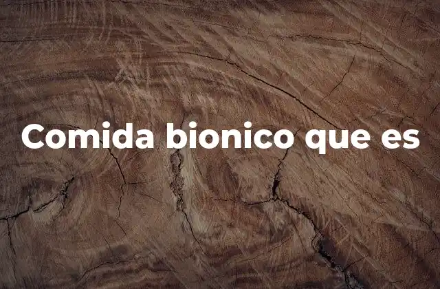 Comida Bionico que es