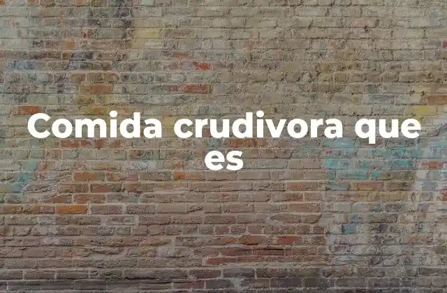 Comida Crudivora que es