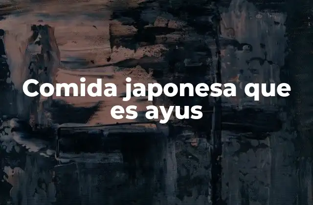 Comida Japonesa que es Ayus
