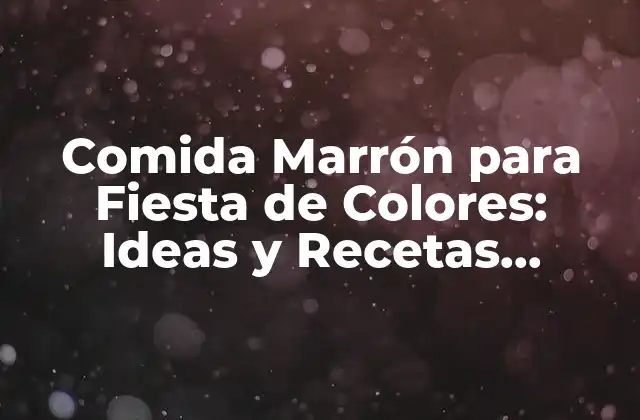 Comida Marrón para Fiesta de Colores: Ideas y Recetas Deliciosas