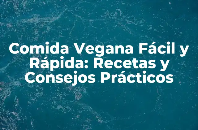 Beneficios de la Comida Vegana Fácil y Rápida