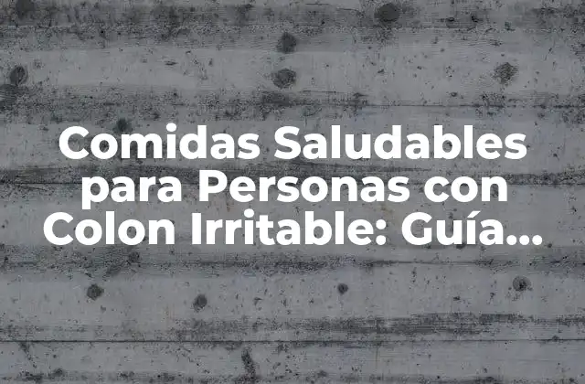 Comidas Saludables para Personas con Colon Irritable: Guía Completa 2 ¿Qué Debemos Evitar en la Dieta para No Empeorar el Colon Irritable?